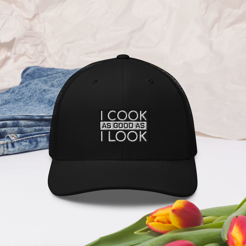 COOK AS GOOD AS I LOOK Trucker Cap